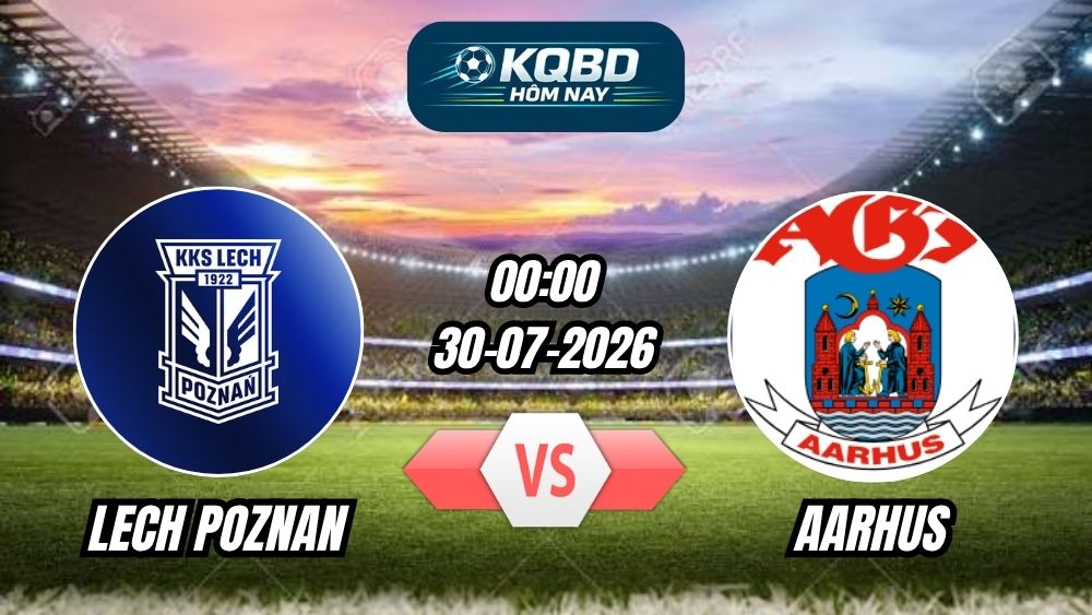 Soi kèo nhà cái trận Lech Poznan vs Aarhus 00h00 - 30/07/2026