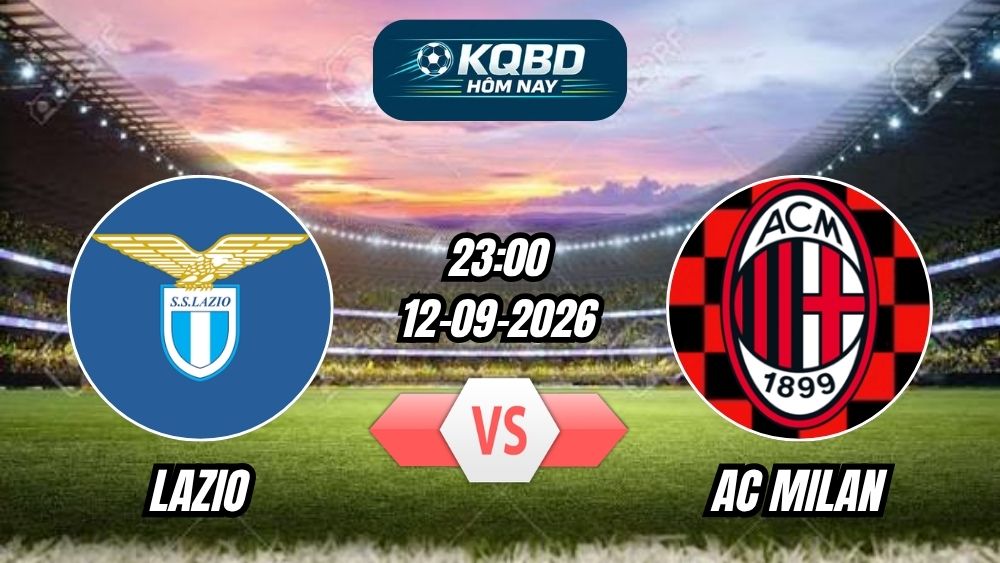 Soi kèo nhà cái trận Lazio vs AC Milan 23h00 - 12/09/2026